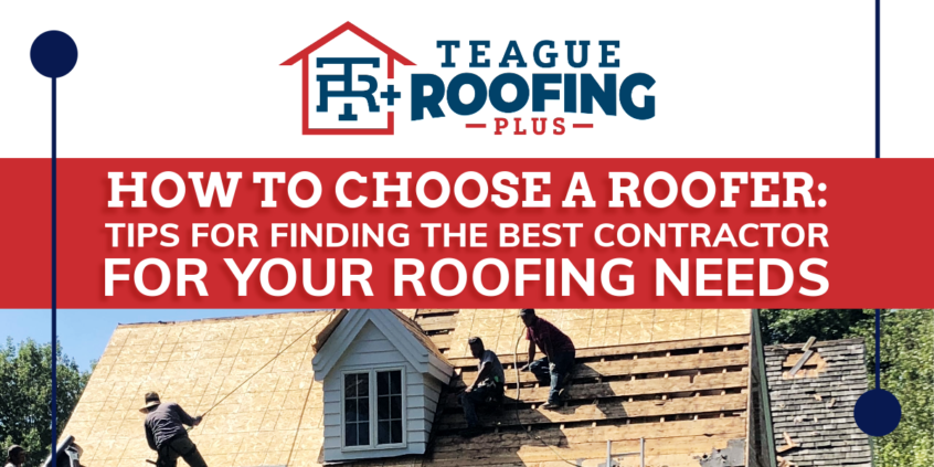 How to Choose a Roofer: Tips for Finding the Best Contractor for your Roofing Needs